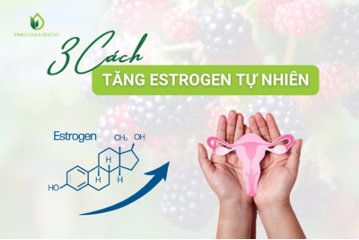 3 CÁCH TĂNG ESTROGEN TỰ NHIÊN