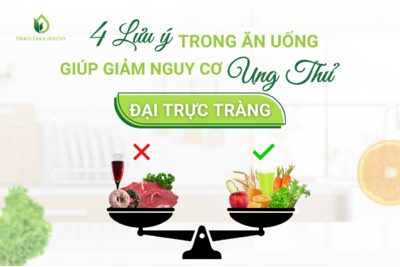 4 LƯU Ý TRONG ĂN UỐNG GIÚP GIẢM NGUY CƠ UNG THƯ ĐẠI TRỰC TRÀNG