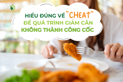 HIỂU ĐÚNG VỀ "CHEAT" ĐỂ QUÁ TRÌNH GIẢM CÂN KHÔNG THÀNH CÔNG CỐC