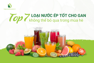 TOP 7 NƯỚC ÉP TỐT CHO GAN KHÔNG THỂ BỎ QUA TRONG MÙA HÈ