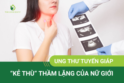 UNG THƯ TUYẾN GIÁP - "KẺ THÙ" THẦM LẶNG CỦA NỮ GIỚI