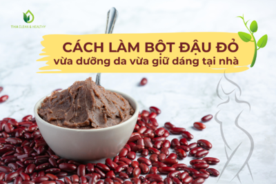 CÁCH LÀM BỘT ĐẬU ĐỎ VỪA DƯỠNG DA VỪA GIỮ DÁNG TẠI NHÀ