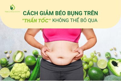 CÁCH GIẢM BÉO BỤNG TRÊN "THẦN TỐC" KHÔNG THỂ BỎ QUA