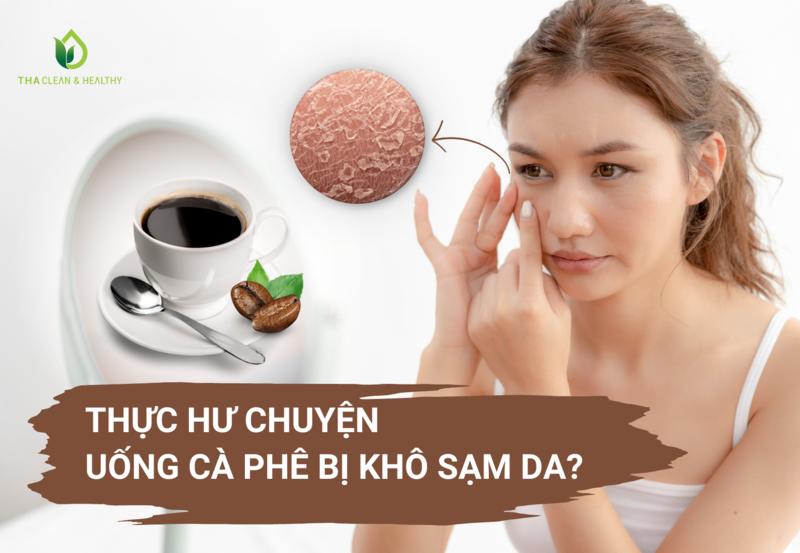 THỰC HƯ CHUYỆN UỐNG CÀ PHÊ BỊ KHÔ SẠM DA?