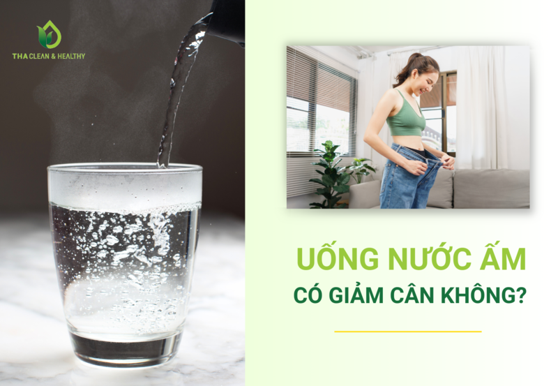 UỐNG NƯỚC ẤM CÓ GIẢM CÂN KHÔNG?