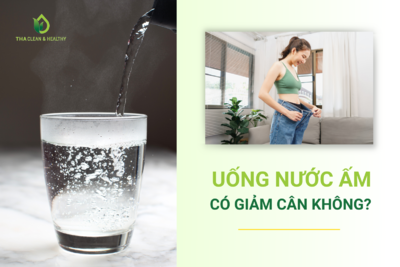 UỐNG NƯỚC ẤM CÓ GIẢM CÂN KHÔNG?