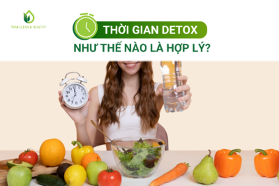 THỜI GIAN DETOX NHƯ THẾ NÀO LÀ HỢP LÝ?