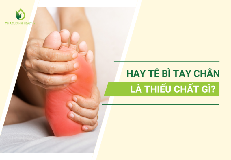 HAY TÊ BÌ TAY CHÂN LÀ THIẾU CHẤT GÌ?