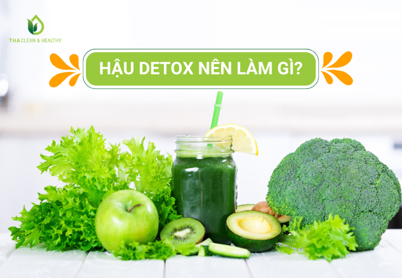 HẬU DETOX NÊN LÀM GÌ?