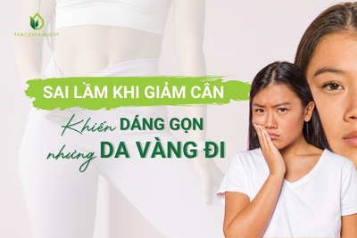 SAI LẦM KHI GIẢM CÂN KHIẾN DÁNG GỌN NHƯNG DA VÀNG ĐI