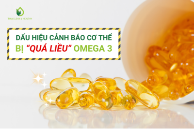 DẤU HIỆU CẢNH BÁO CƠ THỂ BỊ “QUÁ LIỀU” OMEGA 3