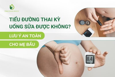 TIỂU ĐƯỜNG THAI KỲ UỐNG SỮA ĐƯỢC KHÔNG? LƯU Ý AN TOÀN CHO MẸ BẦU