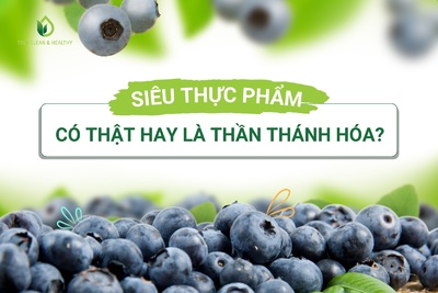 SIÊU THỰC PHẨM: CÓ THẬT HAY LÀ THẦN THÁNH HÓA?