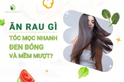 ĂN RAU GÌ TÓC MỌC NHANH, ĐEN BÓNG VÀ MỀM MƯỢT?