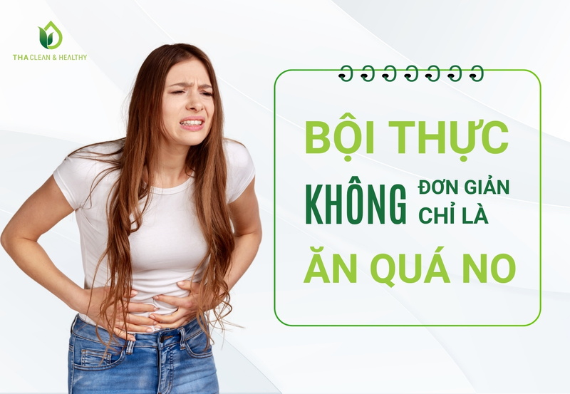 BỘI THỰC KHÔNG ĐƠN GIẢN CHỈ LÀ ĂN QUÁ NO