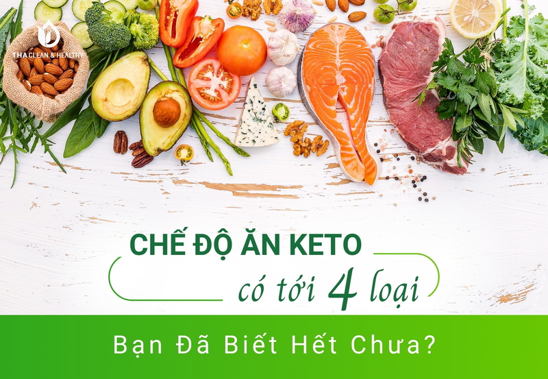 CHẾ ĐỘ ĂN KETO CÓ TỚI 4 LOẠI, BẠN ĐÃ BIẾT HẾT CHƯA?