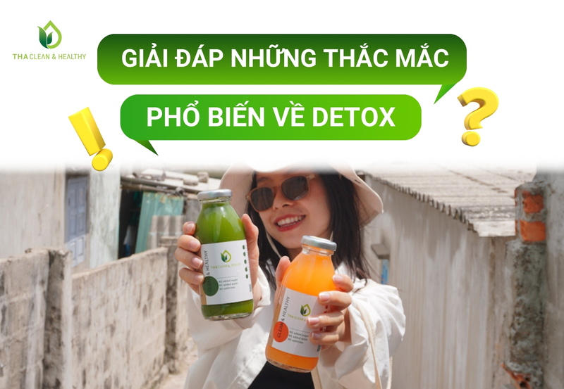 GIẢI ĐÁP NHỮNG THẮC MẮC PHỔ BIẾN VỀ DETOX