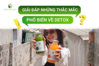 GIẢI ĐÁP NHỮNG THẮC MẮC PHỔ BIẾN VỀ DETOX