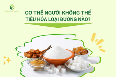 CƠ THỂ NGƯỜI KHÔNG THỂ TIÊU HÓA LOẠI ĐƯỜNG NÀO?