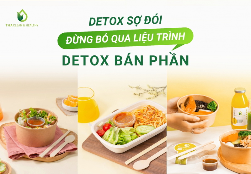 DETOX SỢ ĐÓI, ĐỪNG BỎ QUA LIỆU TRÌNH DETOX BÁN PHẦN