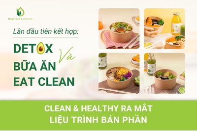 CLEAN & HEALTHY RA MẮT LIỆU TRÌNH BÁN PHẦN: LẦN ĐẦU TIÊN KẾT HỢP DETOX VÀ BỮA ĂN EAT CLEAN