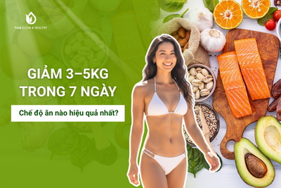 Chế độ ăn giảm cân nào hiệu quả nhanh nhất? Giảm tới 3-5kg trong 7 ngày