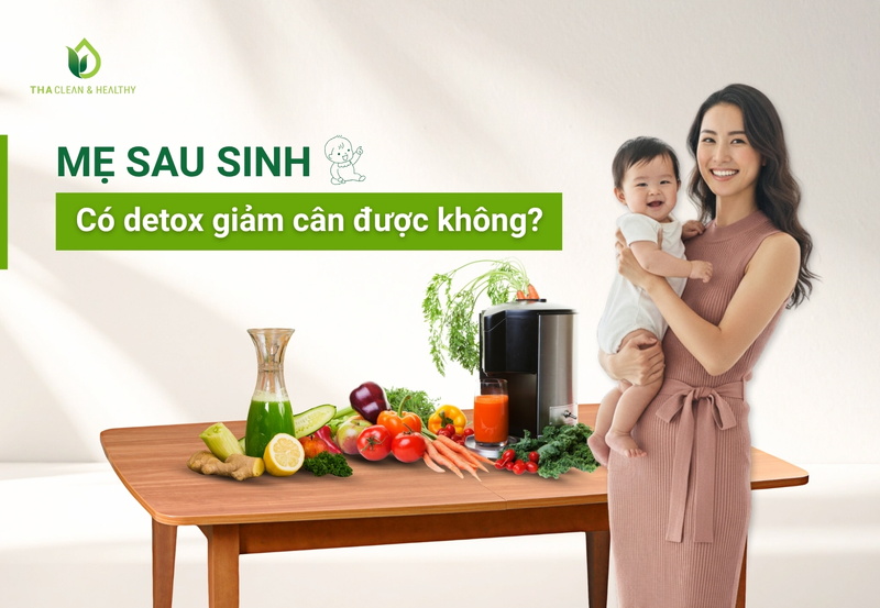Mẹ sau sinh có detox giảm cân được không?