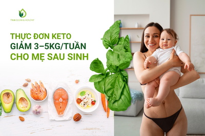 Thực đơn Keto giảm 3-5kg trong 1 tuần hiệu quả cho chị em sau sinh
