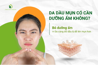 Cách dưỡng ẩm cho da dầu mụn không bí da, không lên mụn