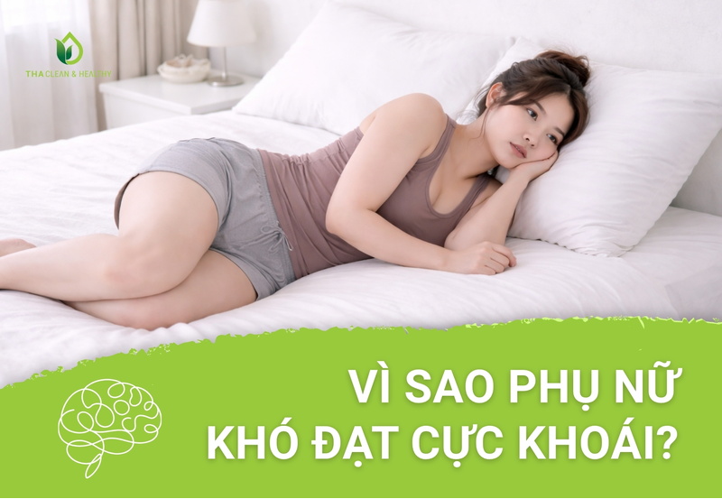 Vì Sao Phụ Nữ Khó Đạt Cực Khoái?