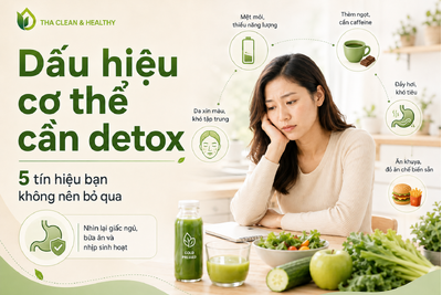 Dấu hiệu cơ thể cần detox: 5 biểu hiện bạn không nên bỏ qua